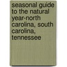 Seasonal Guide to the Natural Year-North Carolina, South Carolina, Tennessee door John Rucker