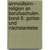 SinnVollSinn - Religion an Berufsschulen. Band 6: Gottes- und Nächstenliebe by Michael Boenke