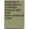 Sketches Of Methodism In Northwest Missouri With Brief Semi-Centennial Notes by C.I. Van Deventer