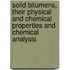 Solid Bitumens, Their Physical And Chemical Properties And Chemical Analysis