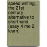 Speed Writing, The 21st Century Alternative To Shorthand (Easy 4 Me 2 Learn) door Heather Baker
