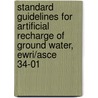 Standard Guidelines For Artificial Recharge Of Ground Water, Ewri/Asce 34-01 door Onbekend