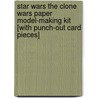 Star Wars the Clone Wars Paper Model-Making Kit [With Punch-Out Card Pieces] door Rob Valois