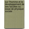 Sur L'Homme Et Le Developpement De Ses Facultes Ou Essai De Physique Sociale door Lambert Adolphe J. Quetelet