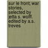 Sur Le Front; War Stories, Selected By Jetta S. Wolff. Edited By A.S. Treves door Jetta S. Wolff