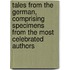 Tales From The German, Comprising Specimens From The Most Celebrated Authors