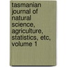 Tasmanian Journal Of Natural Science, Agriculture, Statistics, Etc, Volume 1 door Onbekend