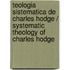 Teologia sistematica de Charles Hodge / Systematic theology of Charles Hodge