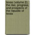 Texas (Volume 2); The Rise, Progress, And Prospects Of The Republic Of Texas