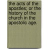 The Acts Of The Apostles; Or The History Of The Church In The Apostolic Age. door Michael Baumgarten