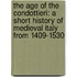 The Age Of The Condottieri: A Short History Of Medieval Italy From 1409-1530