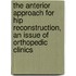 The Anterior Approach For Hip Reconstruction, An Issue Of Orthopedic Clinics