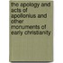 The Apology And Acts Of Apollonius And Other Monuments Of Early Christianity