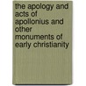 The Apology And Acts Of Apollonius And Other Monuments Of Early Christianity door Frederick Cornwallis Conybeare