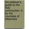 The Believer's Guide To The Holy Communion, Tr. By The Countess Of Ellesmere door Jean Henri Grandpierre