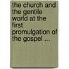 The Church And The Gentile World At The First Promulgation Of The Gospel ... door Augustus J. Thebaud