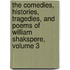 The Comedies, Histories, Tragedies, And Poems Of William Shakspere, Volume 3
