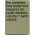 The Complete New Testament Resource For Youth Workers, Volume 1 [with Cdrom]