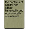 The Conflicts Of Capital And Labour Historically And Economically Considered door George Howell