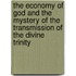 The Economy of God and the Mystery of the Transmission of the Divine Trinity