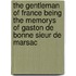 The Gentleman Of France Being The Memorys Of Gaston De Bonne Sieur De Marsac
