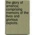 The Glory Of America; Comprising Memoirs Of The Lives And Glorious Exploits.