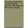 The Great Prophecies Concerning The Gentiles, The Jews And The Church Of God door George Hawkins Pember