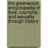 The Greenwood Encyclopedia Of Love, Courtship, And Sexuality Through History