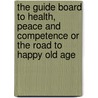 The Guide Board To Health, Peace And Competence Or The Road To Happy Old Age door W.W. Hall