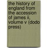 The History Of England From The Accession Of James Ii, Volume V (Dodo Press) door Baron Thomas Babington Macaulay Macaulay