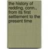 The History Of Redding, Conn., From Its First Settlement To The Present Time door Charles Burr Todd