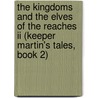 The Kingdoms And The Elves Of The Reaches Ii (Keeper Martin's Tales, Book 2) door William Robert Stanek