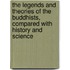 The Legends And Theories Of The Buddhists, Compared With History And Science