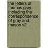 The Letters Of Thomas Gray Including The Correspondence Of Gray And Mason V2 door Thomas Gray