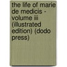 The Life Of Marie De Medicis - Volume Iii (illustrated Edition) (dodo Press) door Julia Pardoe