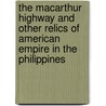 The MacArthur Highway and Other Relics of American Empire in the Philippines by Joseph P. McCallus