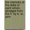 The Memoirs Of The Duke Of Saint Simon, Abridged From The Fr. By B. St. John door Louis De Rouvroy