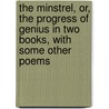 The Minstrel, Or, The Progress Of Genius In Two Books, With Some Other Poems by Unknown