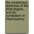 The Mysterious Darkness Of The Third Degree And Its Symbolism In Freemasonry