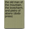 The Old Man Of The Mountain, The Lovecharm, And Pietro Of Abano (Dodo Press) door Johann Ludwig Tieck