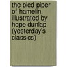 The Pied Piper of Hamelin, Illustrated by Hope Dunlap (Yesterday's Classics) by Robert Browning
