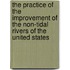 The Practice Of The Improvement Of The Non-Tidal Rivers Of The United States
