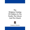 The Religious Training of Children in the Family, the School, and the Church door Catharine Esther Beecher