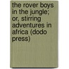 The Rover Boys In The Jungle; Or, Stirring Adventures In Africa (Dodo Press) door Edward Stratemeyer