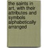The Saints In Art, With Their Attributes And Symbols Alphabetically Arranged