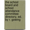 The School Board And School Attendance Committee Directory, Ed. By R. Gowing by Unknown