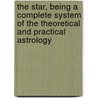 The Star, Being A Complete System Of The Theoretical And Practical Astrology door J. David Parkes
