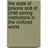 The State Of Prisons And Of Child-Saving Institutions In The Civilized World door E[Noch] C[Obb] Wines