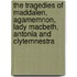 The Tragedies Of Maddalen, Agamemnon, Lady Macbeth, Antonia And Clytemnestra