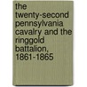 The Twenty-Second Pennsylvania Cavalry And The Ringgold Battalion, 1861-1865 door Samuel Clarke Farrar